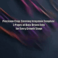 Precision Crop-Steering Irrigation Template: 3 Pages of Data-Driven Info for Every Growth Stage